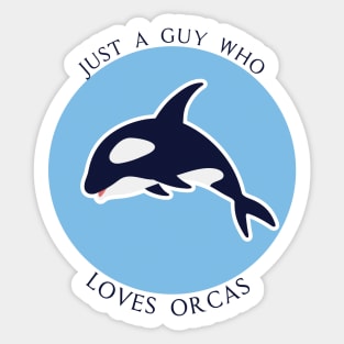Just A Guy Who Loves Orcas - Whales Sea Ocean lover Gift Sticker